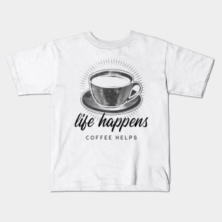 Life Happens Coffee Helps Kids T-Shirt